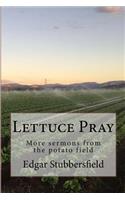 Lettuce Pray: More sermons from the potato field