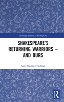 Shakespeare’s Returning Warriors – and Ours