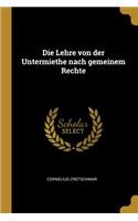 Die Lehre von der Untermiethe nach gemeinem Rechte