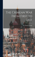 Crimean War From First to Last [microform]