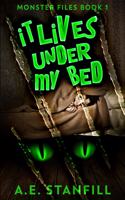 It Lives Under My Bed (Monster Files Book 1)