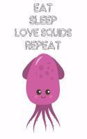 Eat Sleep Love Squids Repeat: Cute Squids Lovers Journal / Notebook / Diary / Birthday Gift (6x9 - 110 Blank Lined Pages)