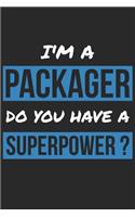 Packager Notebook - I'm A Packager Do You Have A Superpower? - Funny Gift for Packager - Packager Journal