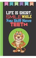 Life Is Short - Smile While You Still Have Teeth
