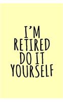 I'm retired do it yourself