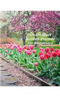 Smart Start Garden Planner for Beginners: A Multi-Year Planner for Anyone Who Loves Gardening