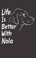 Life Is Better With Nola: Blank Dotted Female Dog Name Personalized & Customized Labrador Notebook Journal for Women, Men & Kids. Chocolate, Yellow & Black Lab Accessories It