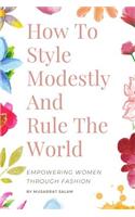 How To Style Modestly And Rule The World