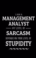 Management Analyst - My Level of Sarcasm Depends On Your Level of Stupidity