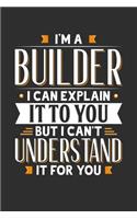 I'm A Builder I can explain it to you but I can't understand it for you