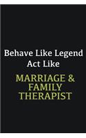 Behave like Legend Act Like Marriage & Family Therapist