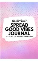 Do Not Read! Spread Good Vibes Journal: Day-To-Day Life, Thoughts, and Feelings (6x9 Softcover Journal / Notebook)(119 6x9 Blank Journal)