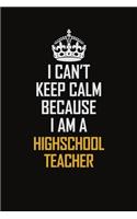 I Can't Keep Calm Because I Am A Highschool Teacher