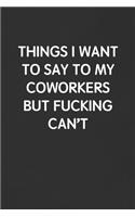 Things I Want to Say to My Coworkers But Fucking Can't