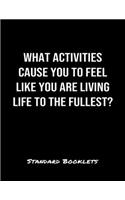 What Activities Cause You To Feel Like You Are Living Life To The Fullest?: A softcover blank lined notebook to jot down business ideas, take notes for class or ponder life's big questions.