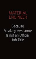 Material Engineer Because Freaking Awesome Is Not An Official job Title
