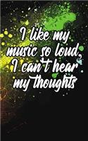 I Like My Music So Loud, I Can't Hear My Thoughts