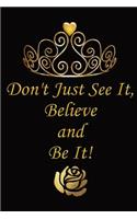 Don't Just See It, Believe and Be It!