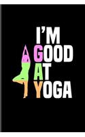 I'm Good at Yoga: Vriksasana Tree Yoga Pose Journal for Lgbtq Rights, Pride Parade, Social Movements, Lesbian & Gay Humor Fans - 6x9 - 100 Blank Lined Pages