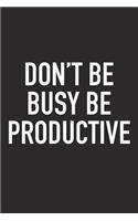Don't Be Busy Be Productive