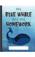 My Blue Whale Ate My Homework: Composition Notebook for Kids & Students - Wide Ruled Lined Pages(Cute Comp Books for School - Blue Watercolor)
