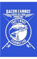 Bacon Cannot Solve All Our Problems, That's What Fishings for