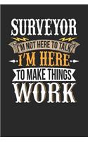 Surveyor I'm Not Here to Talk I'm Here to Make Things Work: Surveyor Notebook Surveyor Journal Handlettering Logbook 110 Journal Paper Pages 6 X 9