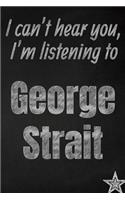 I can't hear you, I'm listening to George Strait creative writing lined journal