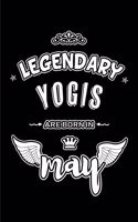 Legendary Yogis are born in May: Blank Lined 6x9 Yoga Journal/Notebooks as Appreciation day, Birthday, Welcome, Farewell, Thanks giving, Christmas or any occasion gift for workplace