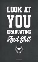 Look At You Graduating And Shit Graduation: Blank Lined Journal 120 Pages