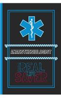 Anaesthesiologist The Real Life Saver: Lined Notebook for a Hard Working, Life Saving, Ass Kicking Badass in the Healthcare Industry - Show Your Appreciation With This Role Specific Gift 