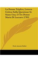 La Donna Triplice, Lettera Critica Sulla Questione Se Siano Una, O Tre Donne Maria Di Lazzaro (1783)