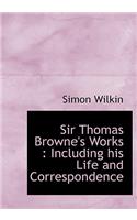 Sir Thomas Browne's Works: Including His Life and Correspondence