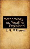 Meteorology; Or, Weather Explained