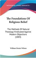 The Foundations Of Religious Belief: The Methods Of Natural Theology Vindicated Against Modern Objections (1883)(English)