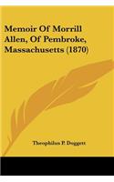 Memoir Of Morrill Allen, Of Pembroke, Massachusetts (1870)