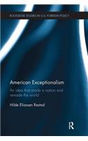 American Exceptionalism: An Idea That Made a Nation and Remade the World