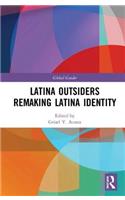 Latina Outsiders Remaking Latina Identity