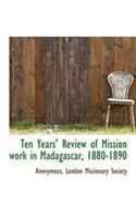 Ten Years' Review of Mission Work in Madagascar, 1880-1890