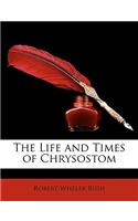 The Life and Times of Chrysostom