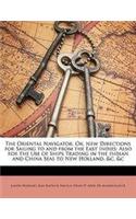 The Oriental Navigator, Or, New Directions for Sailing to and from the East Indies: Also for the Use of Ships Trading in the Indian and China Seas to: (English)