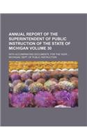 Annual Report of the Superintendent of Public Instruction of the State of Michigan; With Accompanying Documents, for the Year Volume 30: (English)