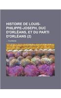 Histoire de Louis-Philippe-Joseph, Duc D'Orleans, Et Du Parti D'Orleans (2 )