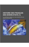 Histoire Des Francais Des Divers Etats; Ou, Histoire de France Aux Cinq Derniers Siecles (1)