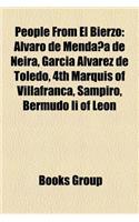 People from El Bierzo: Alvaro de Mendana de Neira, Garcia Alvarez de Toledo, 4th Marquis of Villafranca, Sampiro, Bermudo II of Leon