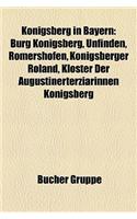Knigsberg in Bayern: Burg Knigsberg, Unfinden, Rmershofen, Knigsberger Roland, Kloster Der Augustinerterziarinnen Knigsberg