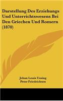 Darstellung Des Erziehungs Und Unterrichtswesens Bei Den Griechen Und Romern (1870)