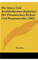 Die Alters Und Sterblichkeitsverhaltnisse Der Preussischen Richter Und Staatsanwalte (1904)