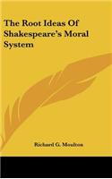 The Root Ideas of Shakespeare's Moral System