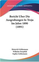 Bericht Uber Die Ausgrabungen in Troja Im Jahre 1890 (1891)